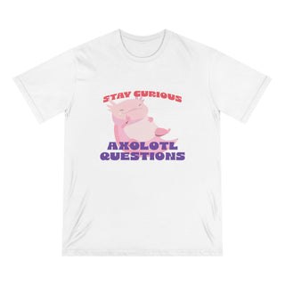 STAY CURIOUS AXOLOTL QUESTIONS T-Shirt