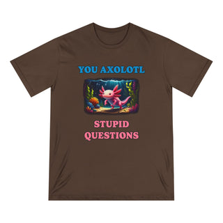 You Axolotl Stupid Questions T-shirt