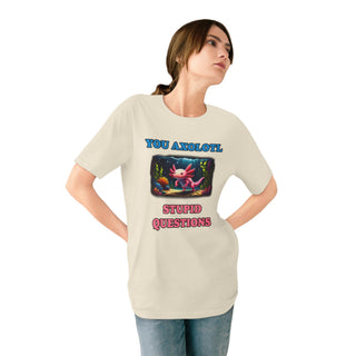 You Axolotl Stupid Questions T-shirt
