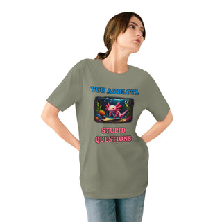 You Axolotl Stupid Questions T-shirt