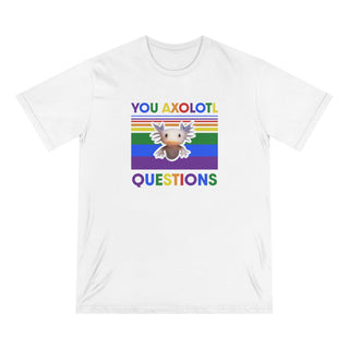You Axolotl Questions Organic T-shirt