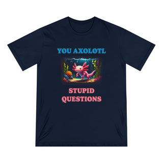 You Axolotl Stupid Questions T-shirt