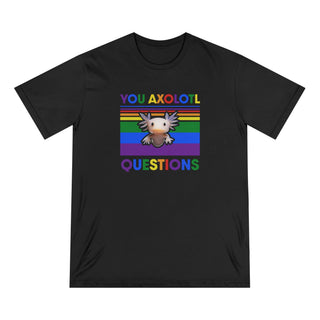 AXOLOTL PRIDE "YOU AXOLOTL QUESTION" ORGANIC T SHIRT - ouraxo
