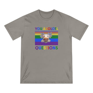 AXOLOTL PRIDE "YOU AXOLOTL QUESTION" ORGANIC T SHIRT - ouraxo