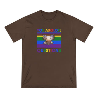 AXOLOTL PRIDE "YOU AXOLOTL QUESTION" ORGANIC T SHIRT - ouraxo