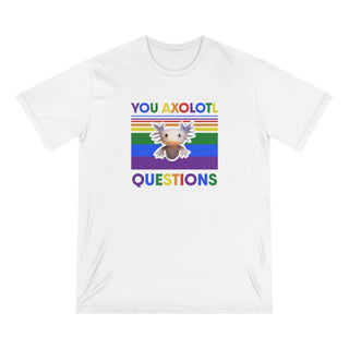 AXOLOTL PRIDE "YOU AXOLOTL QUESTION" ORGANIC T SHIRT - ouraxo
