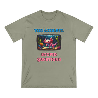 AXOLOTL T SHIRT 100% ORGANIC COTTON "STUPID QUESTIONS" - ouraxo