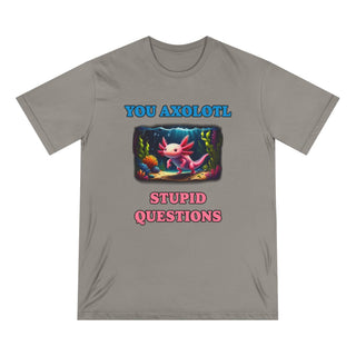 AXOLOTL T SHIRT 100% ORGANIC COTTON "STUPID QUESTIONS" - ouraxo