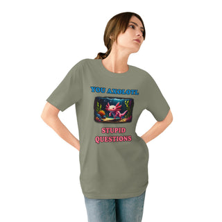AXOLOTL T SHIRT 100% ORGANIC COTTON "STUPID QUESTIONS" - ouraxo