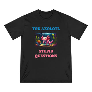 AXOLOTL T SHIRT 100% ORGANIC COTTON "STUPID QUESTIONS" - ouraxo