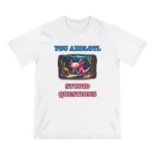 AXOLOTL T SHIRT 100% ORGANIC COTTON "STUPID QUESTIONS" - ouraxo