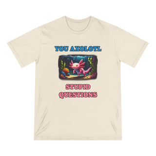 AXOLOTL T SHIRT 100% ORGANIC COTTON "STUPID QUESTIONS" - ouraxo