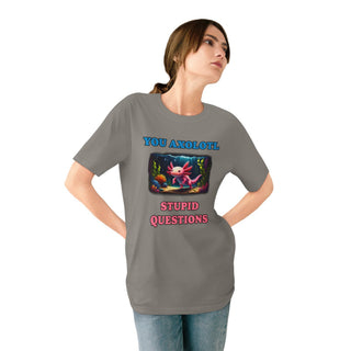 AXOLOTL T SHIRT 100% ORGANIC COTTON "STUPID QUESTIONS" - ouraxo