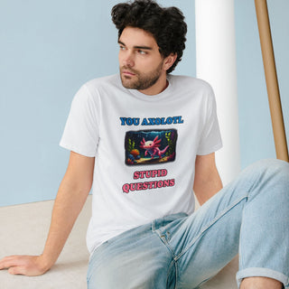 AXOLOTL T SHIRT 100% ORGANIC COTTON "STUPID QUESTIONS" - ouraxo