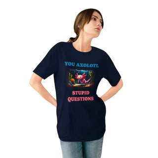 AXOLOTL T SHIRT 100% ORGANIC COTTON "STUPID QUESTIONS" - ouraxo
