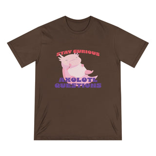 STAY CURIOUS AXOLOTL QUESTIONS T-Shirt - ouraxo
