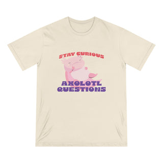 STAY CURIOUS AXOLOTL QUESTIONS T-Shirt - ouraxo