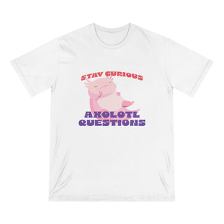 STAY CURIOUS AXOLOTL QUESTIONS T-Shirt - ouraxo