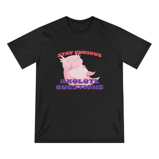 STAY CURIOUS AXOLOTL QUESTIONS T-Shirt - ouraxo